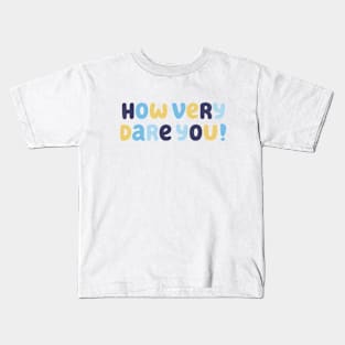 How Very Dare You! Kids T-Shirt